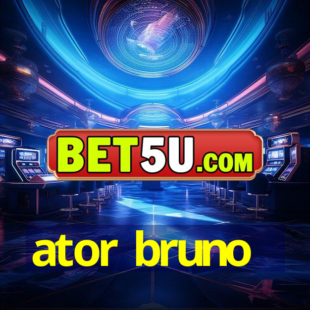 ator bruno